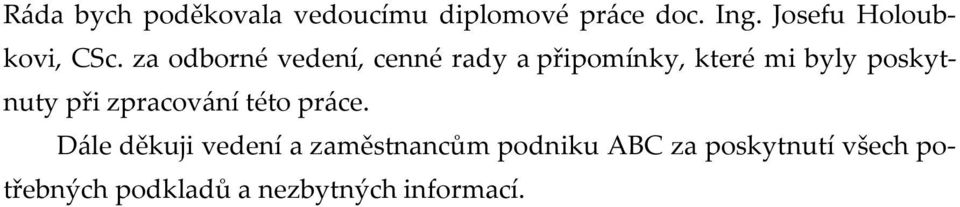 za odborné vedení, cenné rady a připomínky, které mi byly poskytnuty