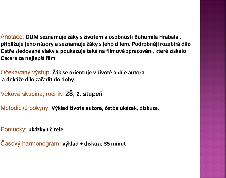 Očekávaný výstup: Žák se orientuje v životě a díle autora a dokáže dílo zařadit do doby. Věková skupina, ročník: ZŠ, 2.