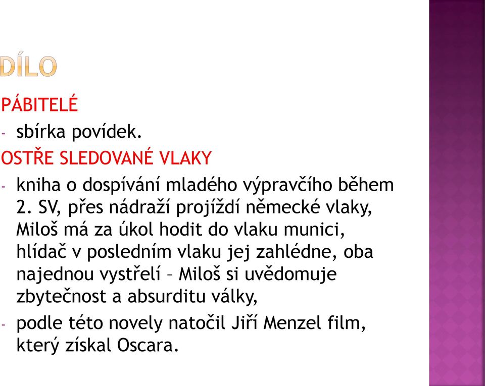 SV, přes nádraží projíždí německé vlaky, Miloš má za úkol hodit do vlaku munici, hlídač