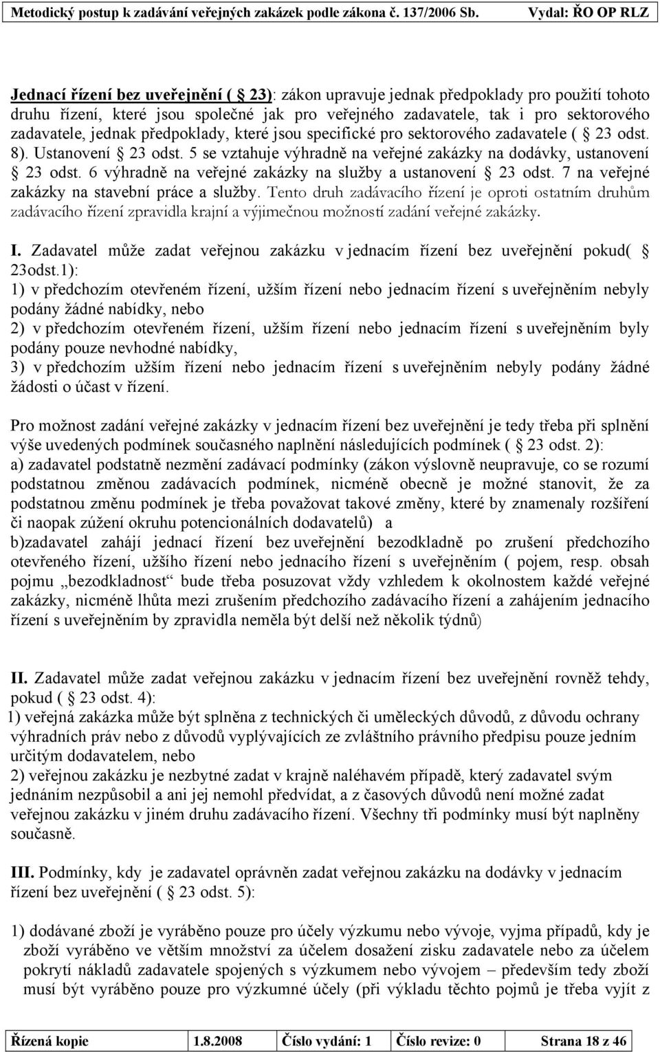 6 výhradně na veřejné zakázky na služby a ustanovení 23 odst. 7 na veřejné zakázky na stavební práce a služby.