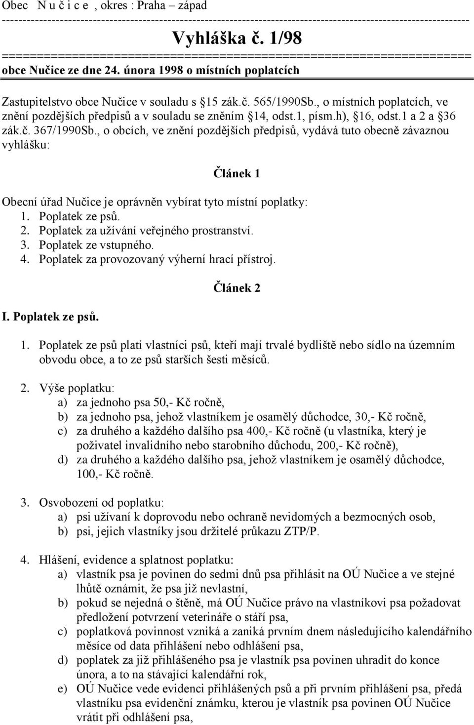 , o místních poplatcích, ve znění pozdějších předpisů a v souladu se zněním 14, odst.1, písm.h), 16, odst.1 a 2 a 36 zák.č. 367/1990Sb.