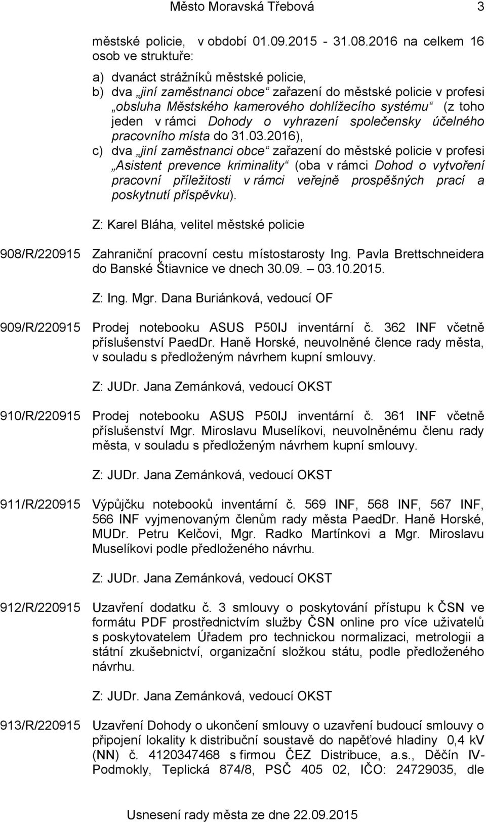 jeden v rámci Dohody o vyhrazení společensky účelného pracovního místa do 31.03.