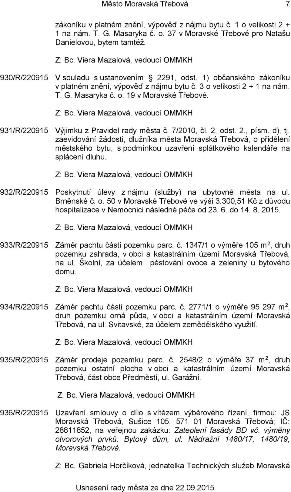 931/R/220915 Výjimku z Pravidel rady města č. 7/2010, čl. 2, odst. 2., písm. d), tj.