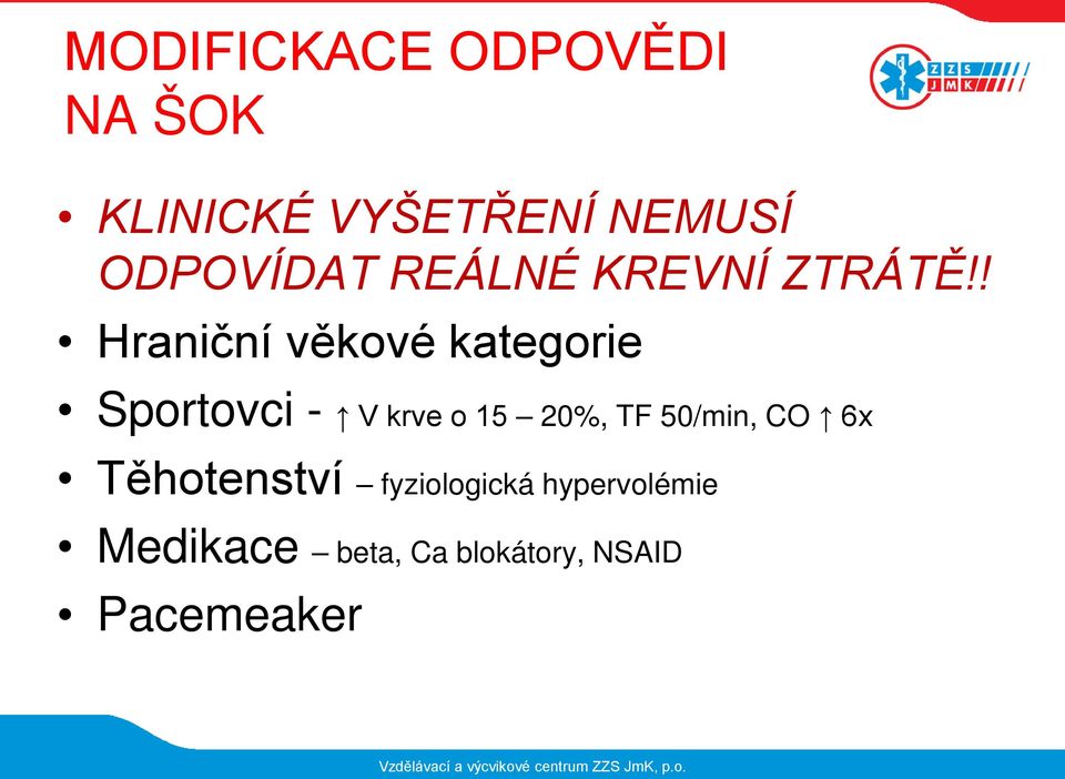 ! Hraniční věkové kategorie Sportovci - V krve o 15 20%, TF 50/min, CO