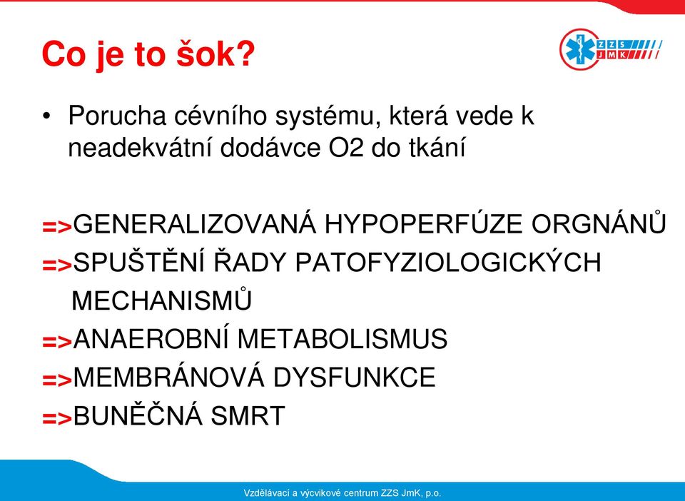 tkání =>GENERALIZOVANÁ HYPOPERFÚZE ORGNÁNŮ =>SPUŠTĚNÍ ŘADY