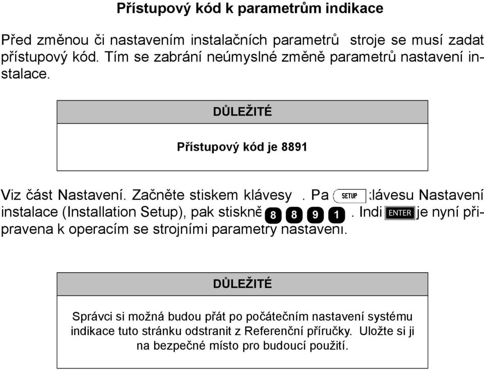 Pak softklávesu Nastavení instalace (Installation Setup), pak stiskněte klávesy a.