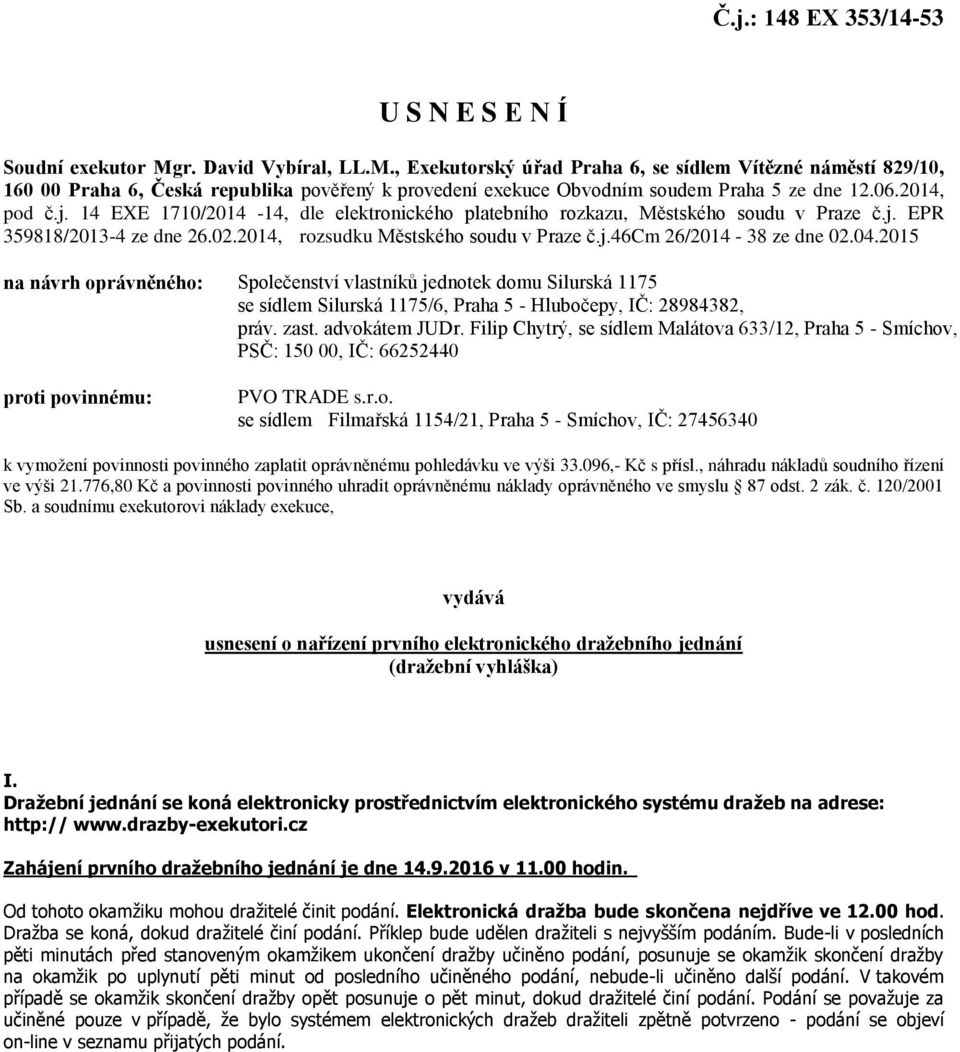 14 EXE 1710/2014-14, dle elektronického platebního rozkazu, Městského soudu v Praze č.j. EPR 359818/2013-4 ze dne 26.02.2014, rozsudku Městského soudu v Praze č.j.46cm 26/2014-38 ze dne 02.04.