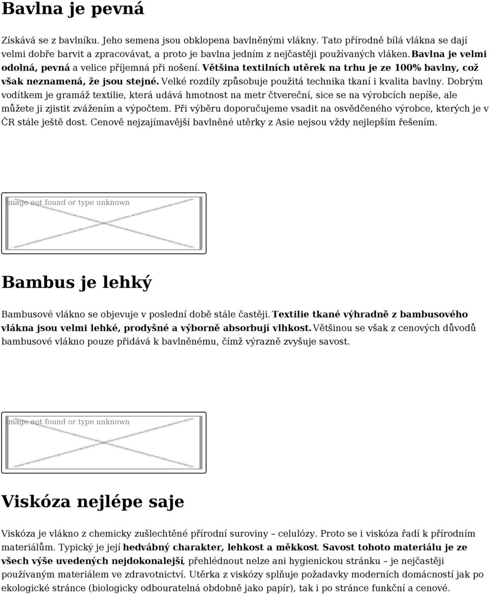 Většina textilních utěrek na trhu je ze 100% bavlny, což však neznamená, že jsou stejné. Velké rozdíly způsobuje použitá technika tkaní i kvalita bavlny.