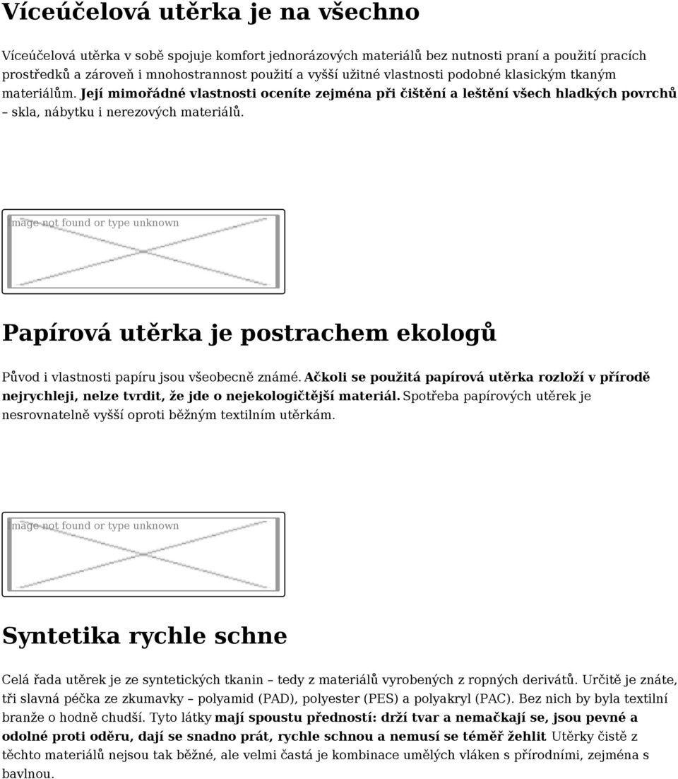 Papírová utěrka je postrachem ekologů Původ i vlastnosti papíru jsou všeobecně známé. Ačkoli se použitá papírová utěrka rozloží v přírodě nejrychleji, nelze tvrdit, že jde o nejekologičtější materiál.