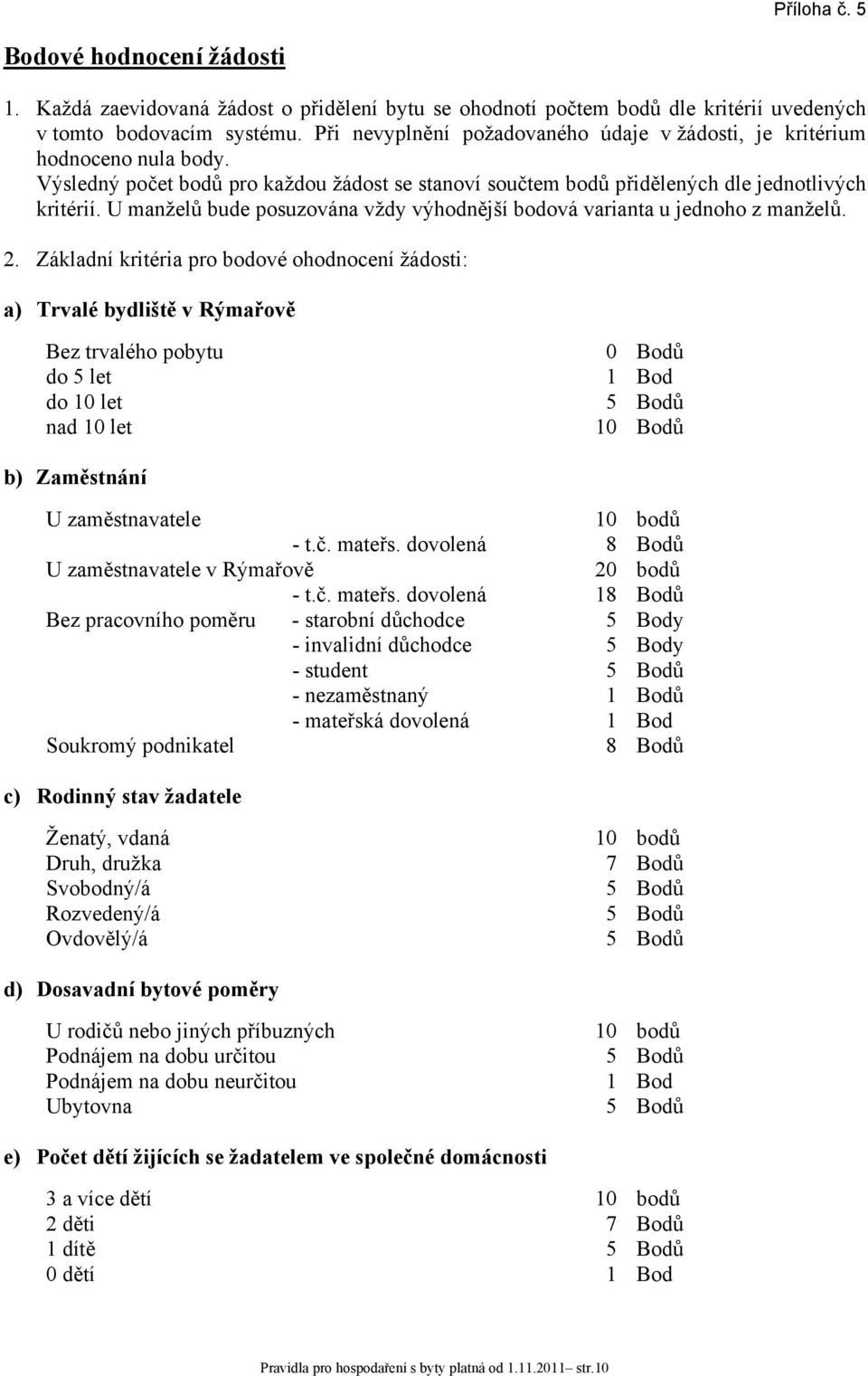 U manželů bude posuzována vždy výhodnější bodová varianta u jednoho z manželů. 2.