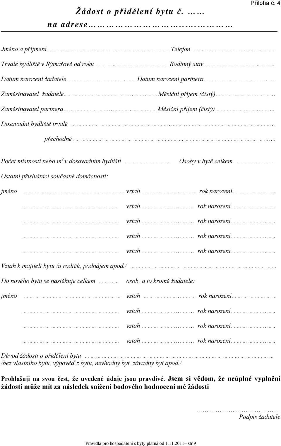 ......... Počet místností nebo m 2 v dosavadním bydlišti... Osoby v bytě celkem... Ostatní příslušníci současné domácnosti: jméno. vztah..... rok narození.
