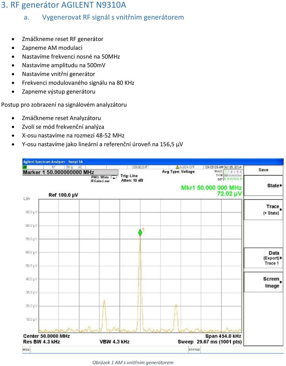 Nastavíme amplitudu na 5mV Nastavíme vnitřní generátor Frekvenci modulovaného signálu na 8 KHz Zapneme výstup generátoru Postup