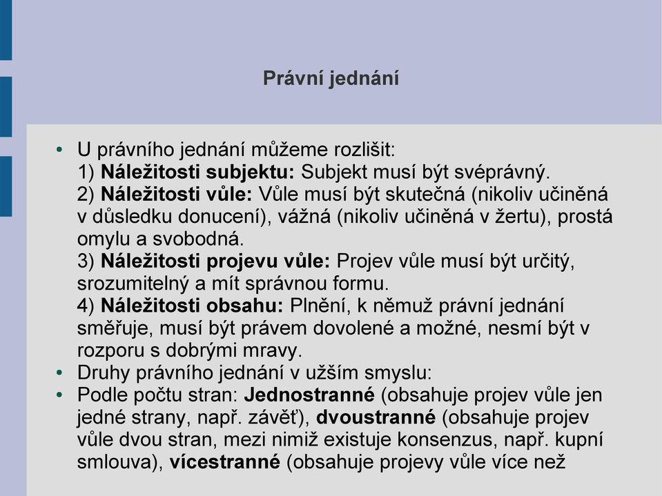 3) Náležitosti projevu vůle: Projev vůle musí být určitý, srozumitelný a mít správnou formu.