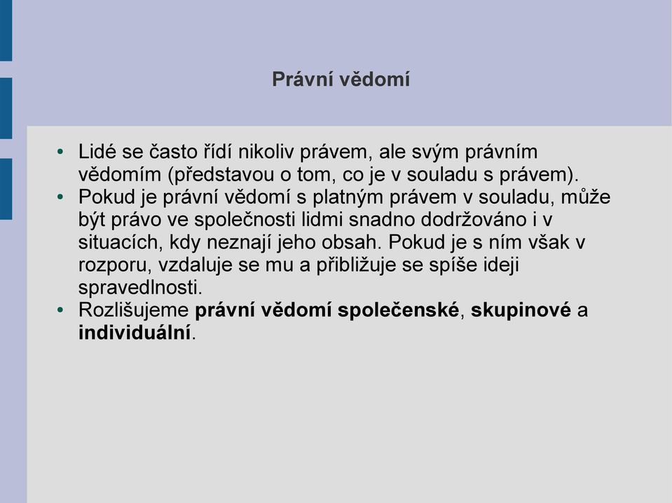 Pokud je právní vědomí s platným právem v souladu, může být právo ve společnosti lidmi snadno dodržováno