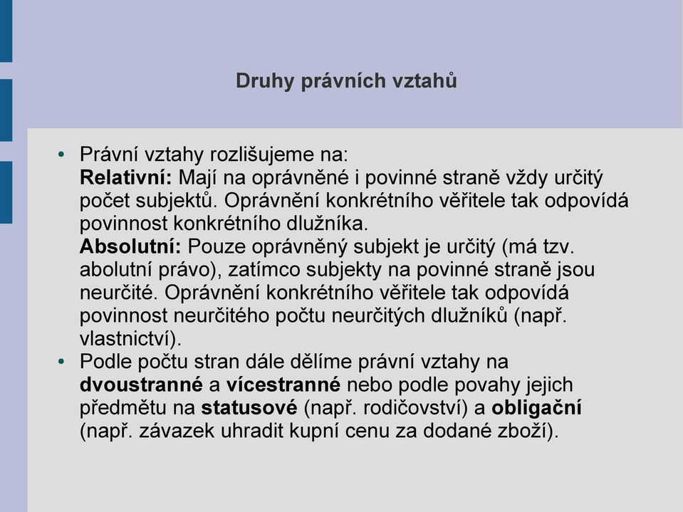 abolutní právo), zatímco subjekty na povinné straně jsou neurčité.