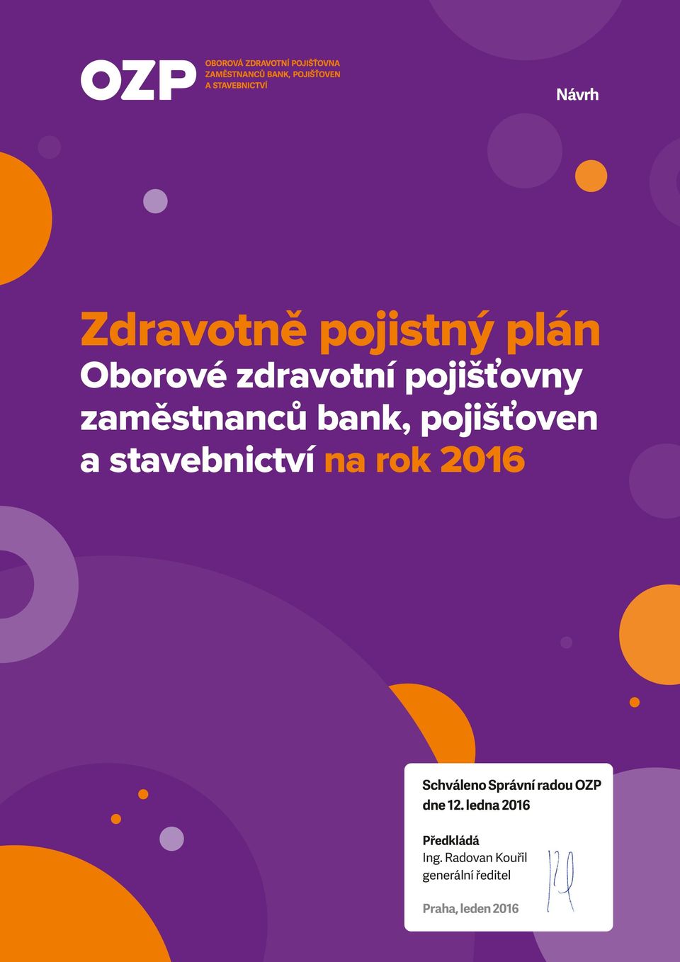 na rok 2016 Schváleno Správní radou OZP dne 12.