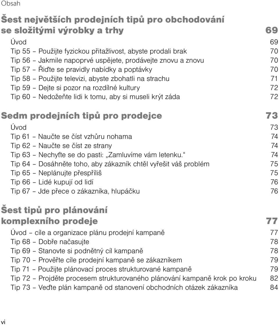 museli krýt záda 72 Sedm prodejních tipů pro prodejce 73 Úvod 73 Tip 61 Naučte se číst vzhůru nohama 74 Tip 62 Naučte se číst ze strany 74 Tip 63 Nechyťte se do pasti: Zamluvíme vám letenku.