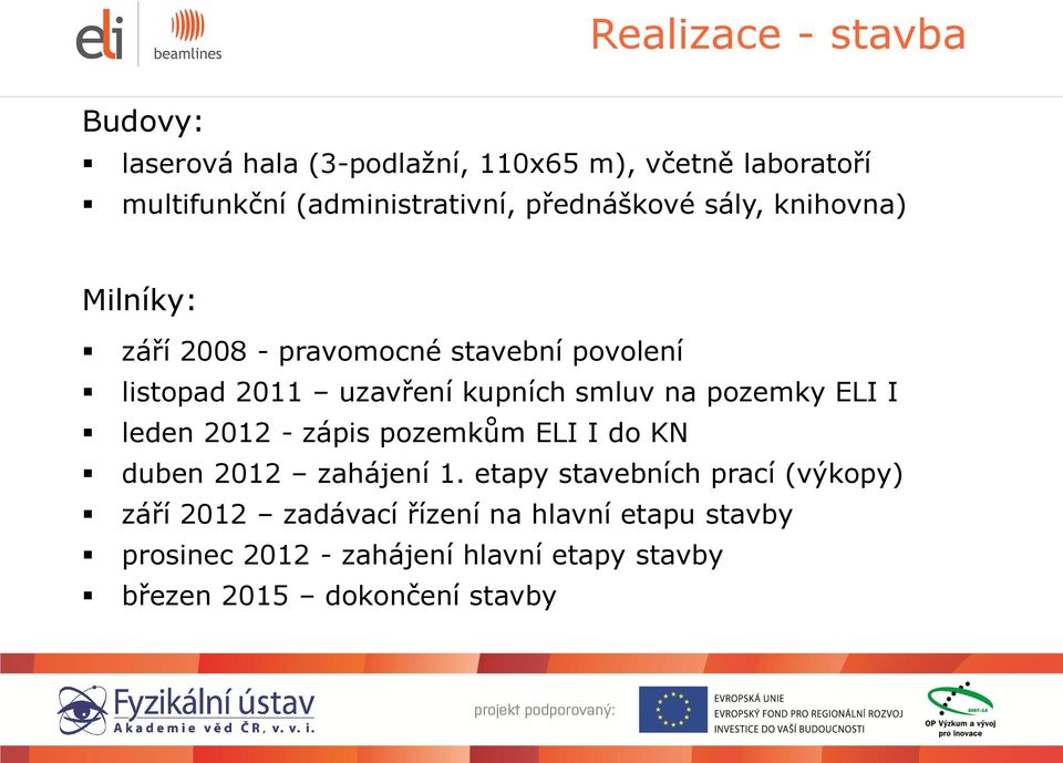 na pozemky ELI I leden 2012 - zápis pozemkům ELI I do KN duben 2012 zahájení 1.