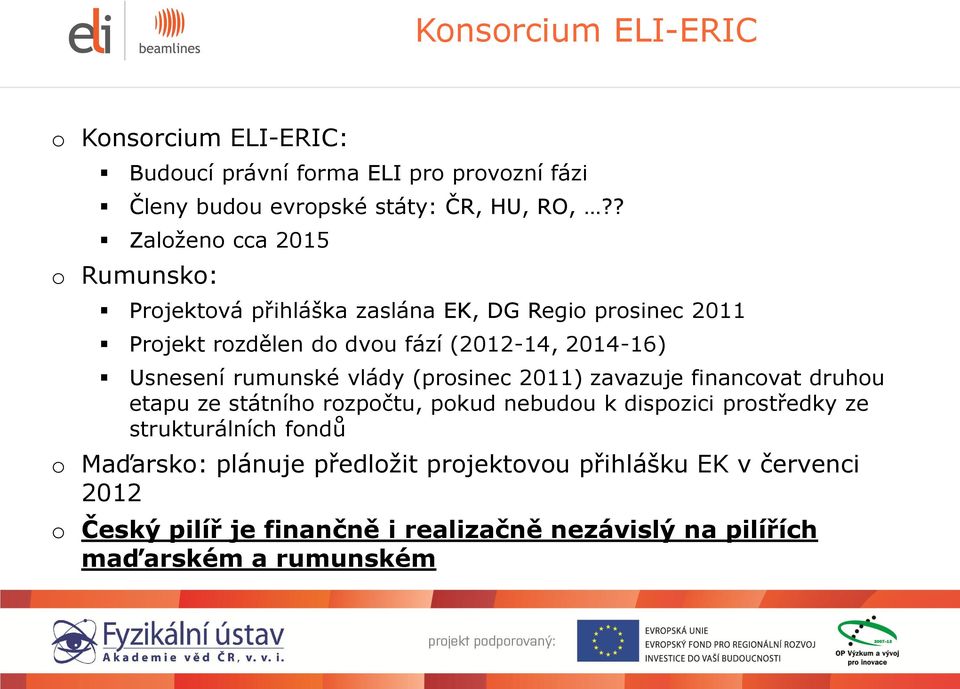 Usnesení rumunské vlády (prosinec 2011) zavazuje financovat druhou etapu ze státního rozpočtu, pokud nebudou k dispozici prostředky ze