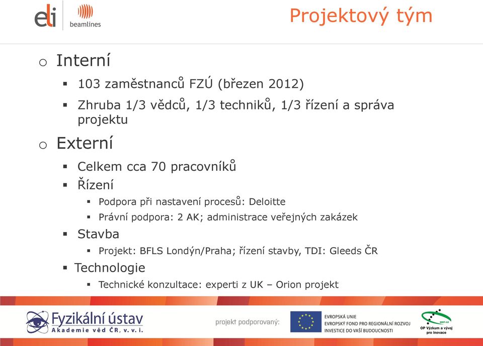 procesů: Deloitte Právní podpora: 2 AK; administrace veřejných zakázek Stavba Projekt: BFLS