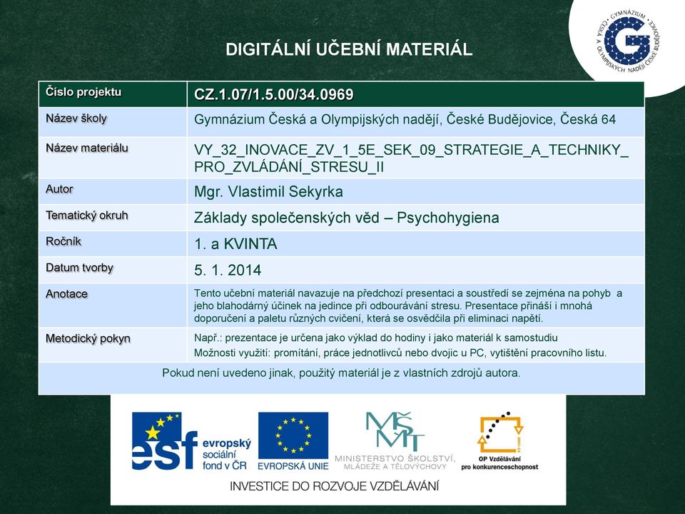 PRO_ZVLÁDÁNÍ_STRESU_II Mgr. Vlastimil Sekyrka Základy společenských věd Psychohygiena 1.