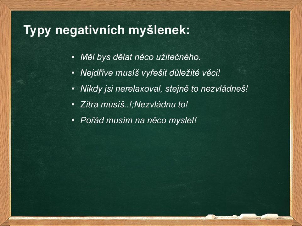 Nikdy jsi nerelaxoval, stejně to nezvládneš!