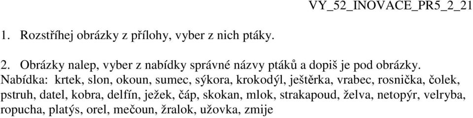 Nabídka: krtek, slon, okoun, sumec, sýkora, krokodýl, ještěrka, vrabec, rosnička, čolek,