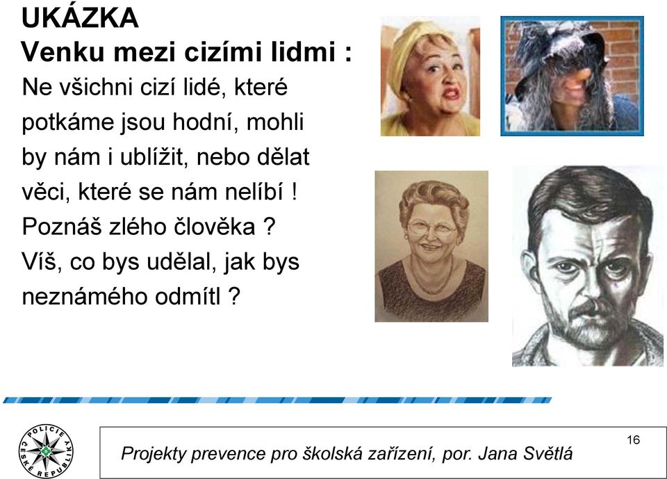 ublížit, nebo dělat věci, které se nám nelíbí!