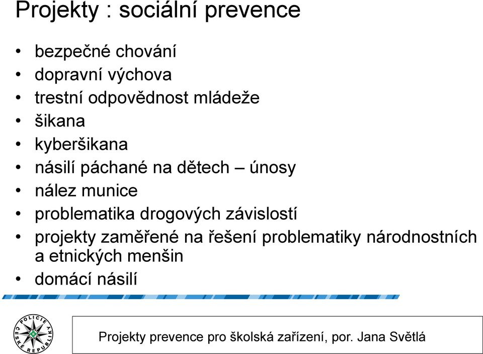dětech únosy nález munice problematika drogových závislostí projekty