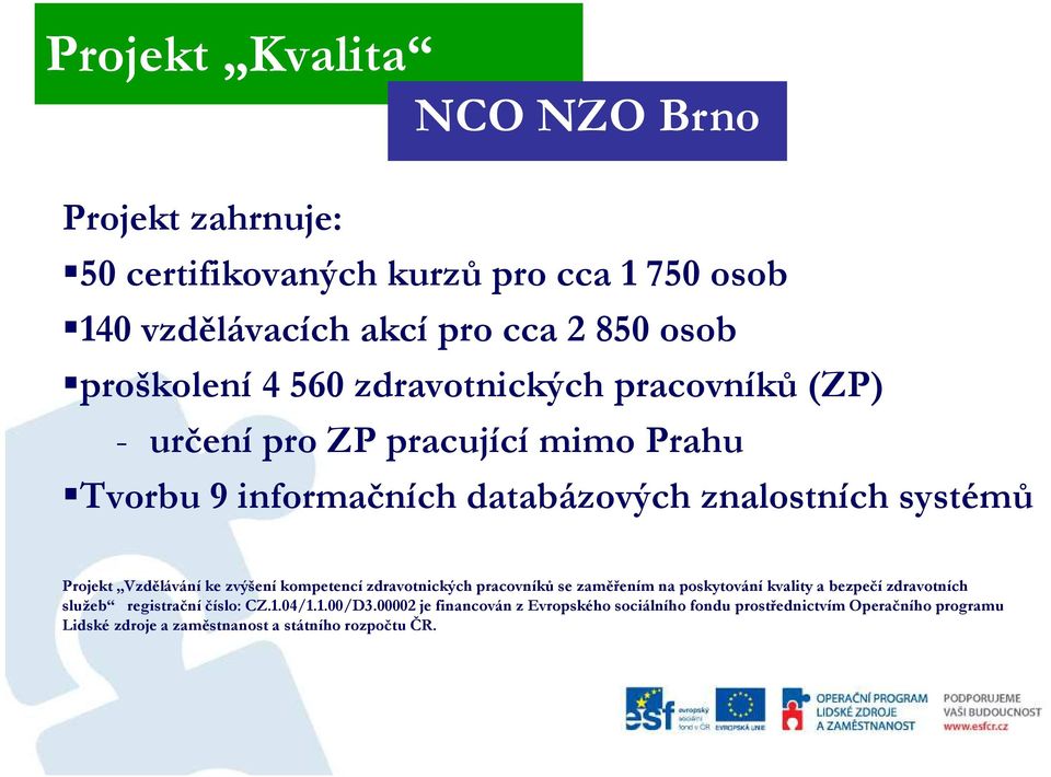 Vzdělávání ke zvýšení kompetencí zdravotnických pracovníků se zaměřením na poskytování kvality a bezpečí zdravotních služeb registrační číslo: