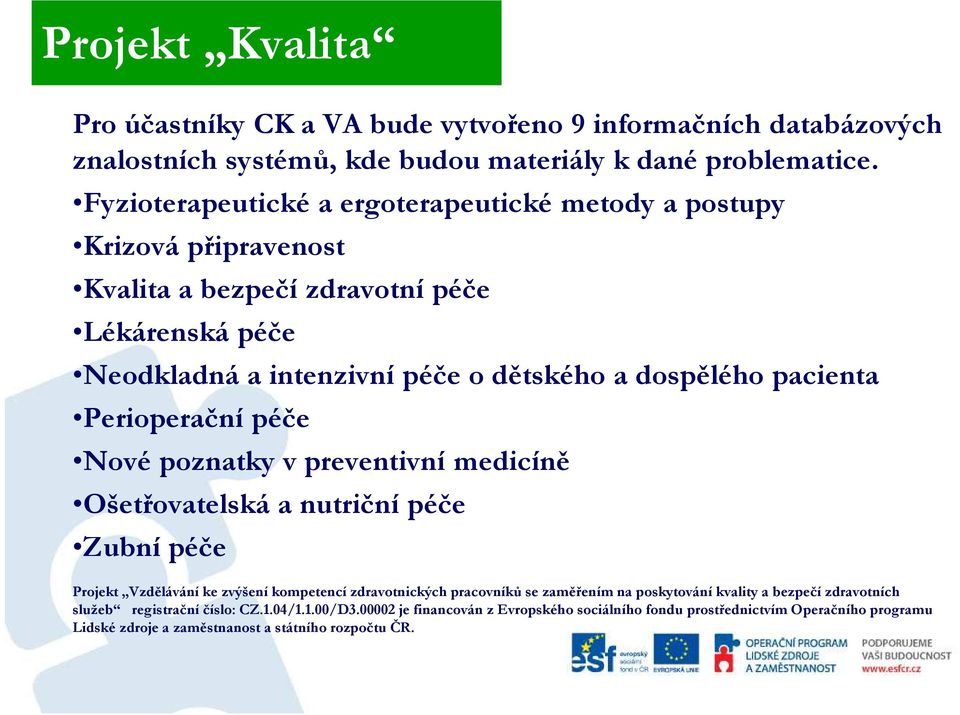 pacienta Perioperační péče Nové poznatky v preventivní medicíně Ošetřovatelská a nutriční péče Zubní péče Projekt Vzdělávání ke zvýšení kompetencí zdravotnických pracovníků se