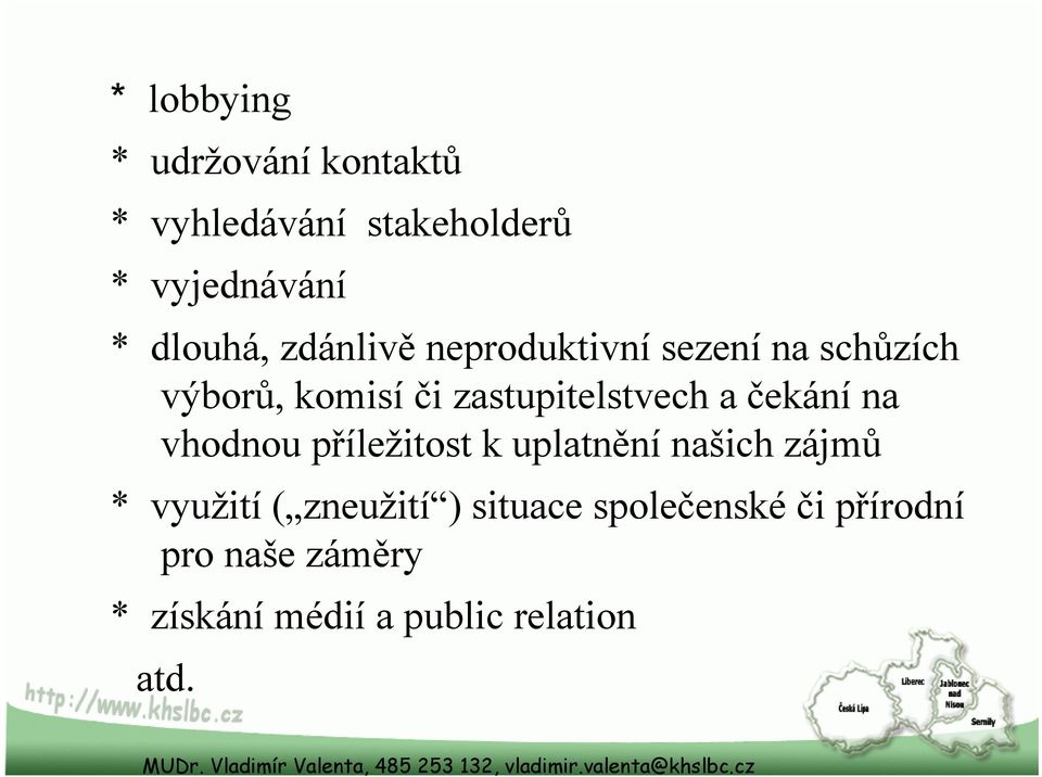 zastupitelstvech a čekání na vhodnou příležitost k uplatnění našich zájmů *