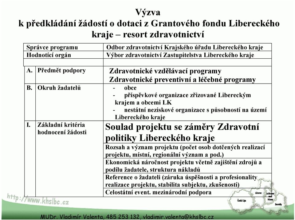 Okruh žadatelů - obce - příspěvkové organizace zřizované Libereckým krajem a obcemi LK - nestátní neziskové organizace s působností na území I.