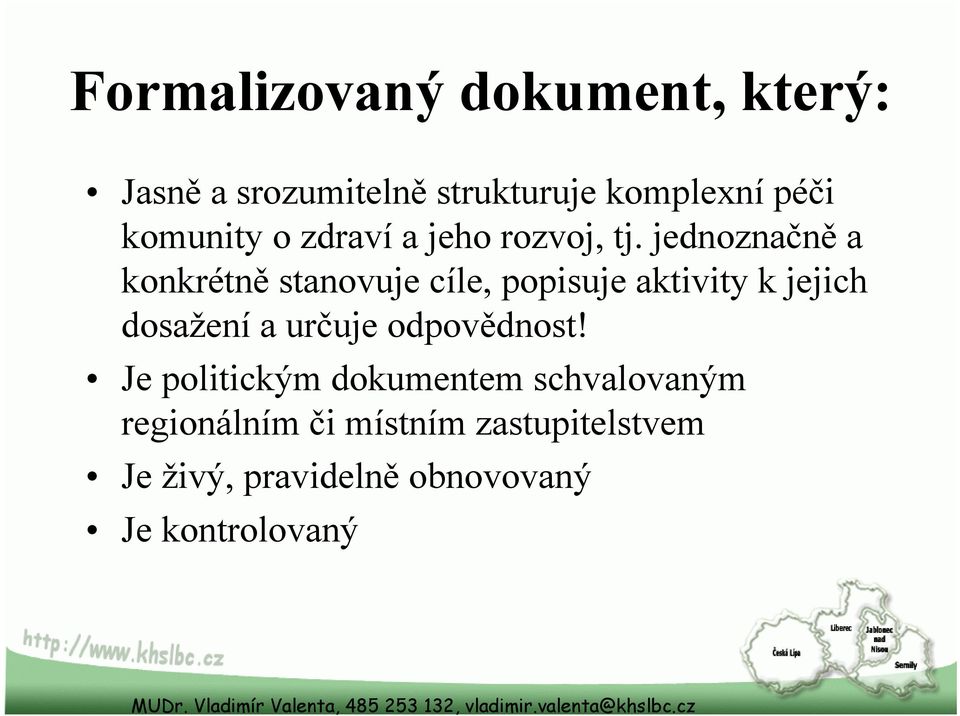 jednoznačně a konkrétně stanovuje cíle, popisuje aktivity k jejich dosažení a určuje