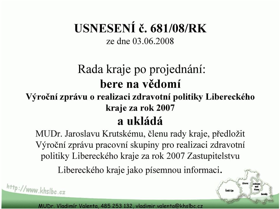 Libereckého kraje za rok 2007 a ukládá MUDr.