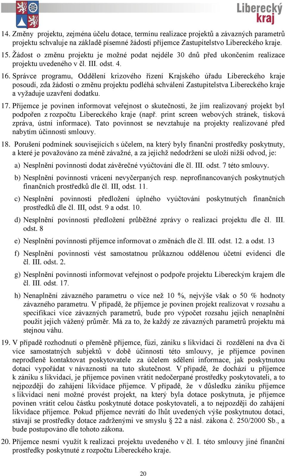 Správce programu, Oddělení krizového řízení Krajského úřadu Libereckého kraje posoudí, zda žádosti o změnu projektu podléhá schválení Zastupitelstva Libereckého kraje a vyžaduje uzavření dodatku. 17.