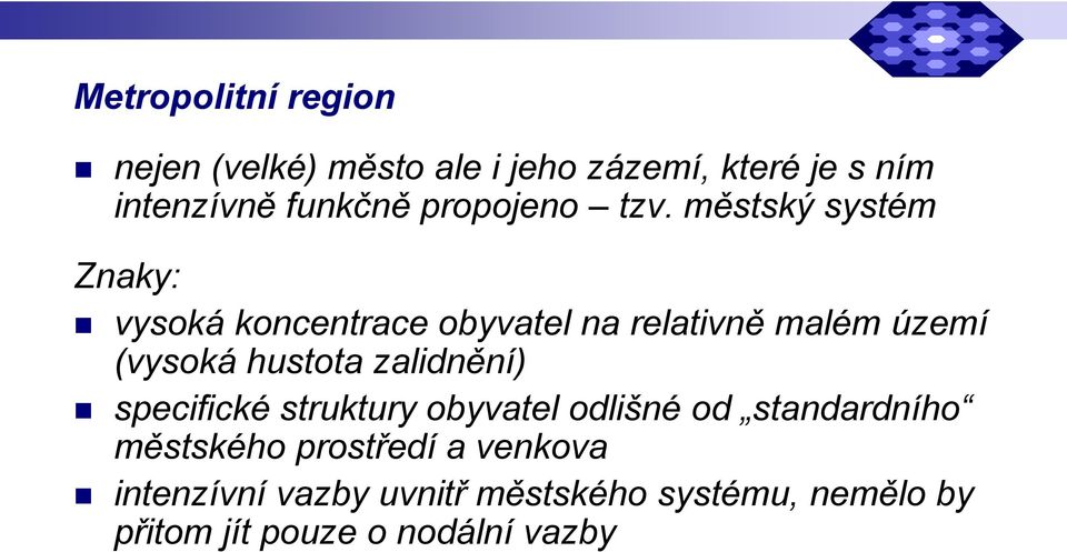 městský systém Znaky: vysoká koncentrace obyvatel na relativně malém území (vysoká hustota