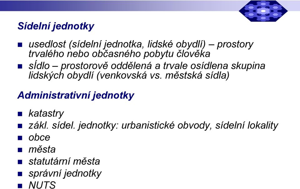 obydlí (venkovská vs. městská sídla) Administrativní jednotky katastry zákl. sídel.