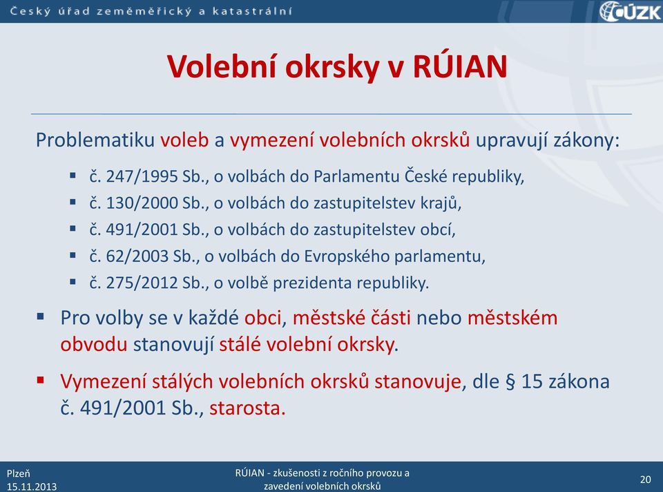 , o volbách do zastupitelstev obcí, č. 62/2003 Sb., o volbách do Evropského parlamentu, č. 275/2012 Sb.