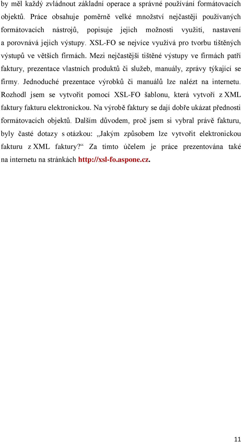 XSL-FO se nejvíce vyuţívá pro tvorbu tištěných výstupů ve větších firmách.