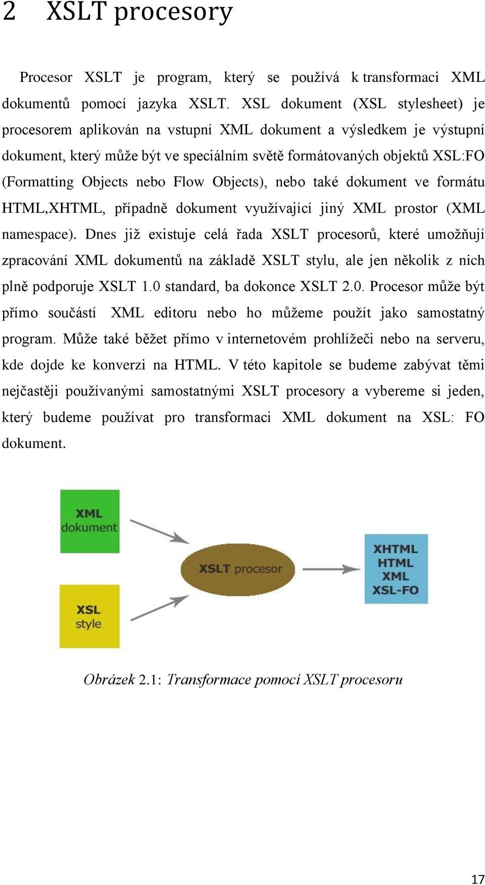 nebo Flow Objects), nebo také dokument ve formátu HTML,XHTML, případně dokument vyuţívající jiný XML prostor (XML namespace).