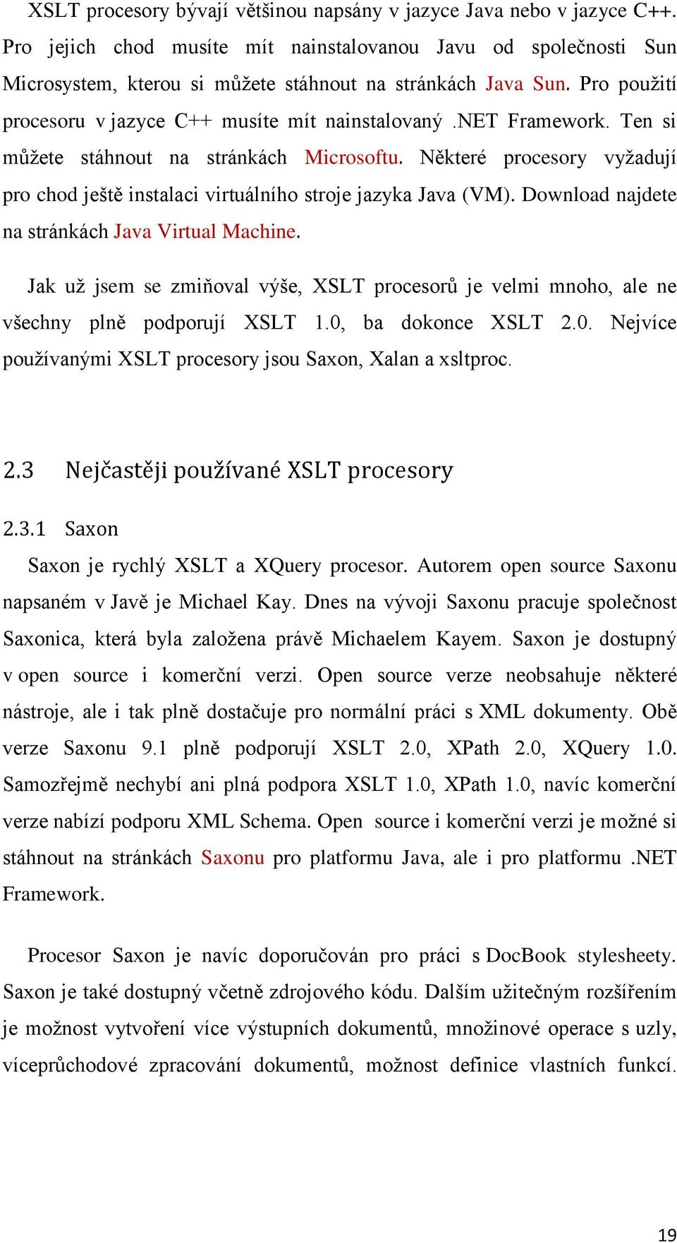 Některé procesory vyţadují pro chod ještě instalaci virtuálního stroje jazyka Java (VM). Download najdete na stránkách Java Virtual Machine.