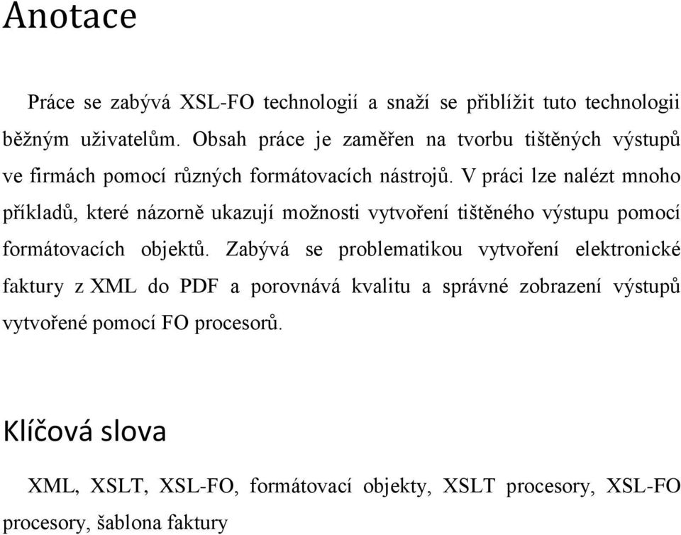 V práci lze nalézt mnoho příkladů, které názorně ukazují moţnosti vytvoření tištěného výstupu pomocí formátovacích objektů.