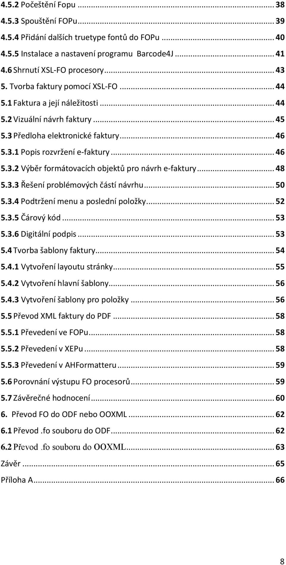 .. 48 5.3.3 Řešení problémových částí návrhu... 50 5.3.4 Podtržení menu a poslední položky... 52 5.3.5 Čárový kód... 53 5.3.6 Digitální podpis... 53 5.4 Tvorba šablony faktury... 54 5.4.1 Vytvoření layoutu stránky.