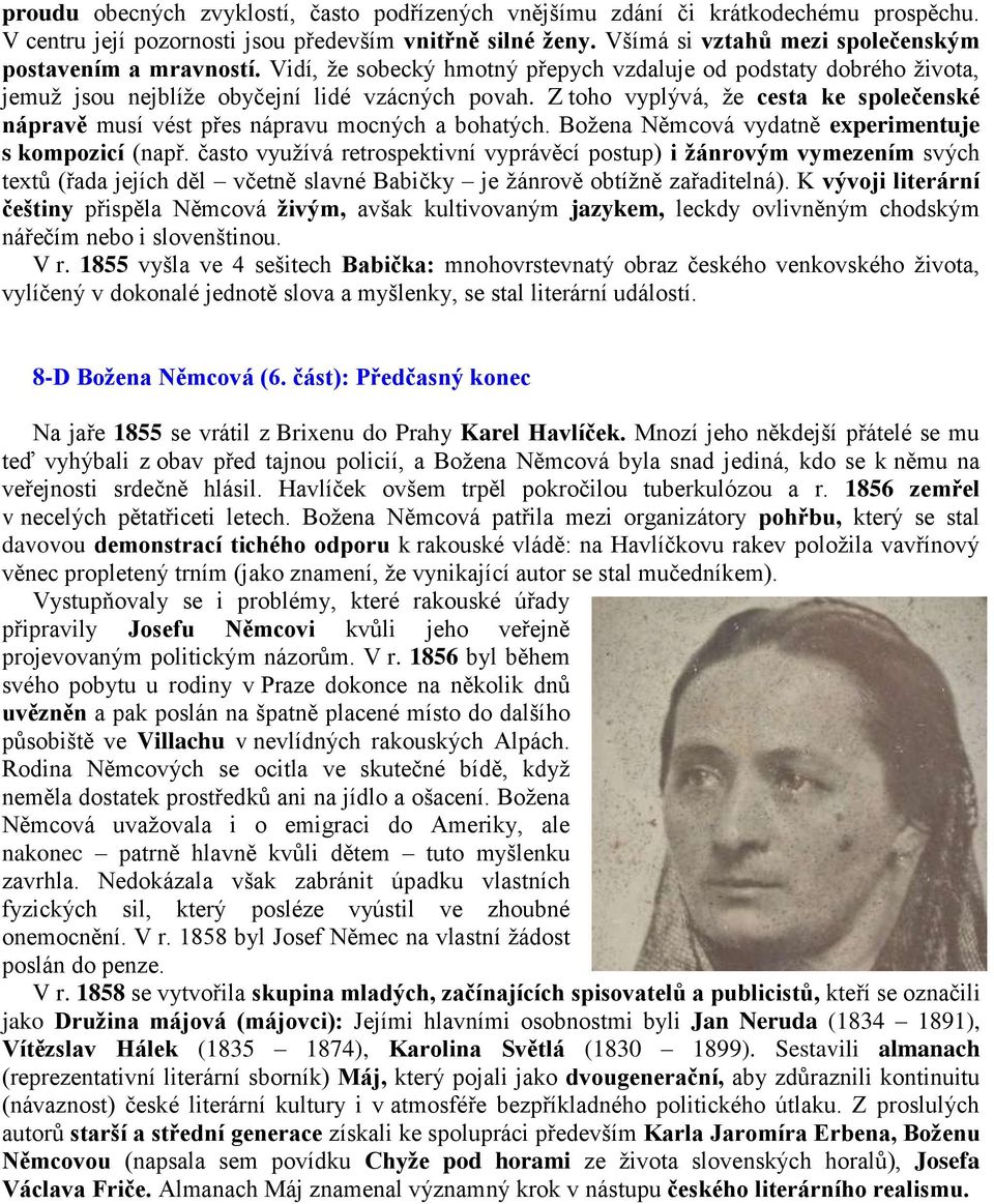 Z toho vyplývá, že cesta ke společenské nápravě musí vést přes nápravu mocných a bohatých. Božena Němcová vydatně experimentuje s kompozicí (např.