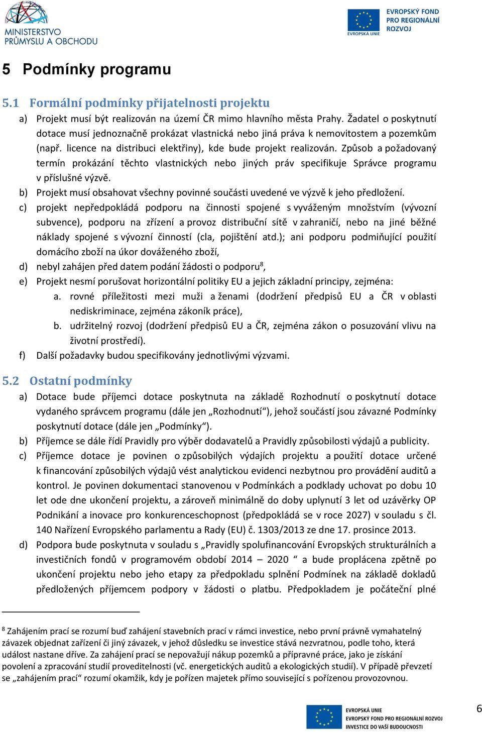 Způsob a požadovaný termín prokázání těchto vlastnických nebo jiných práv specifikuje Správce programu v příslušné výzvě.