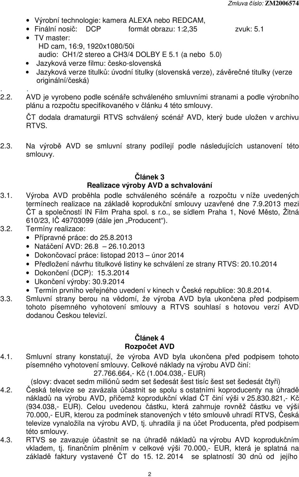 2. AVD je vyrobeno podle scénáře schváleného smluvními stranami a podle výrobního plánu a rozpočtu specifikovaného v článku 4 této smlouvy.