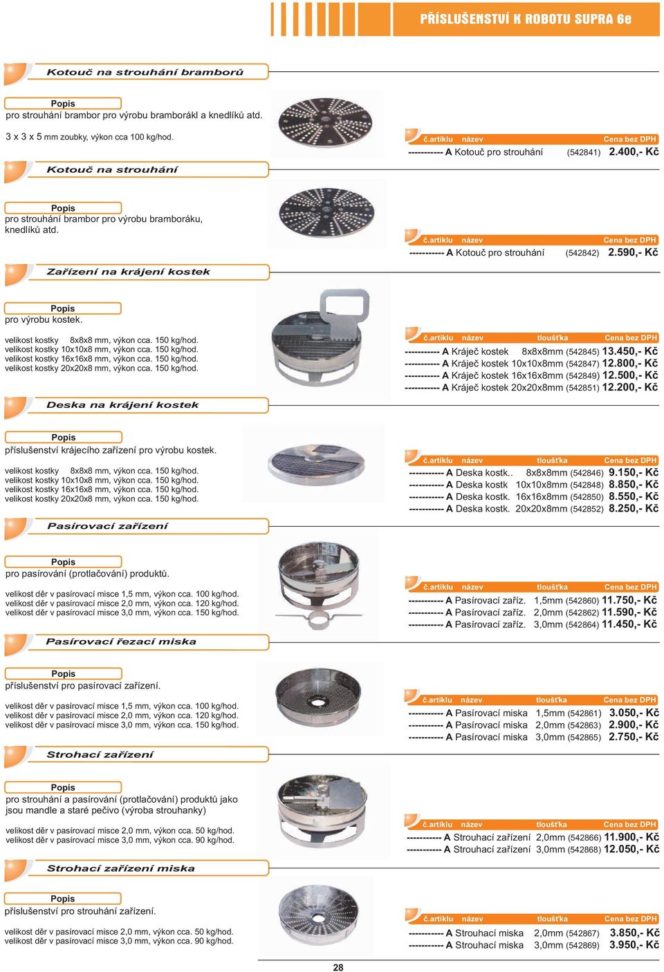 velikost kostky 8x8x8 mm, výkon cca. 150 kg/hod. velikost kostky 10x10x8 mm, výkon cca. 150 kg/hod. velikost kostky 16x16x8 mm, výkon cca. 150 kg/hod. velikost kostky 20x20x8 mm, výkon cca.