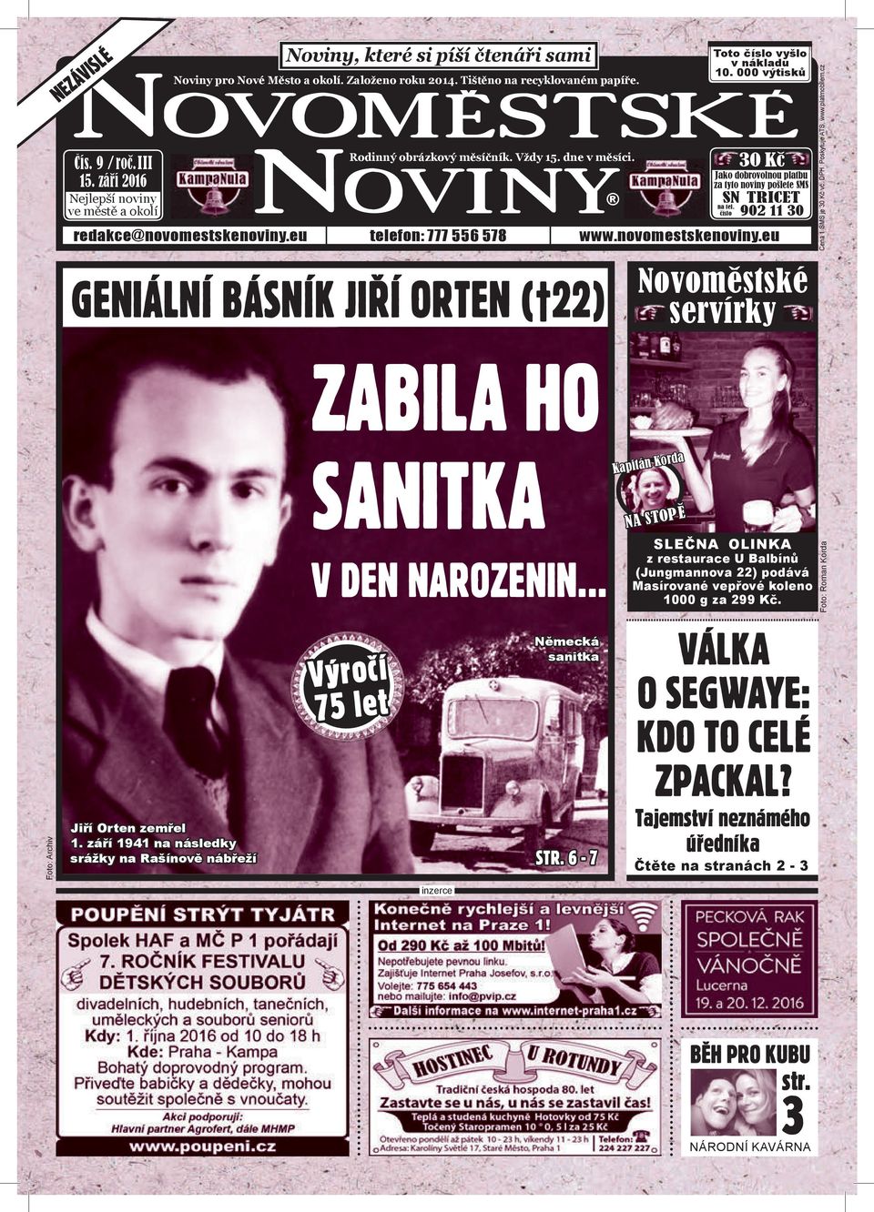 ve městě a okolí číslo 902 11 30 NEZÁVISLÉ redakce@novomestskenoviny.eu telefon: 777 556 578 www.novomestskenoviny.eu GENIÁLNÍ BÁSNÍK JIŘÍ ORTEN ( 22) ZABILA HO Novoměstské servírky Cena 1 SMS je 30 Kč vč.
