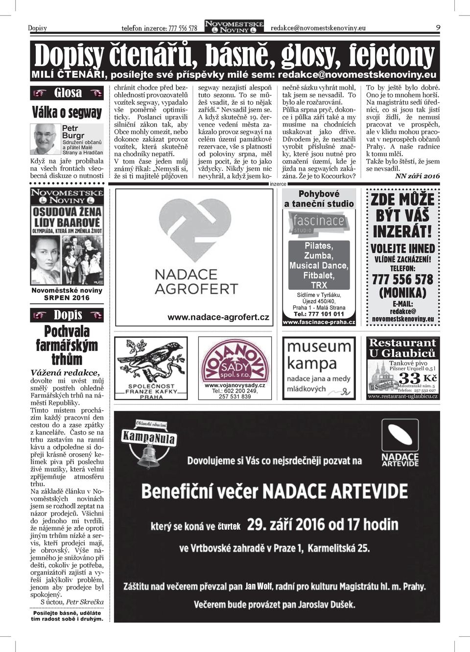 farmářským trhům Vážená redakce, dovolte mi uvést můj smělý postřeh ohledně Farmářských trhů na náměstí Republiky. Tímto místem procházím každý pracovní den cestou do a zase zpátky z kanceláře.